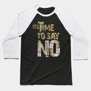 time to say no Baseball T-Shirt